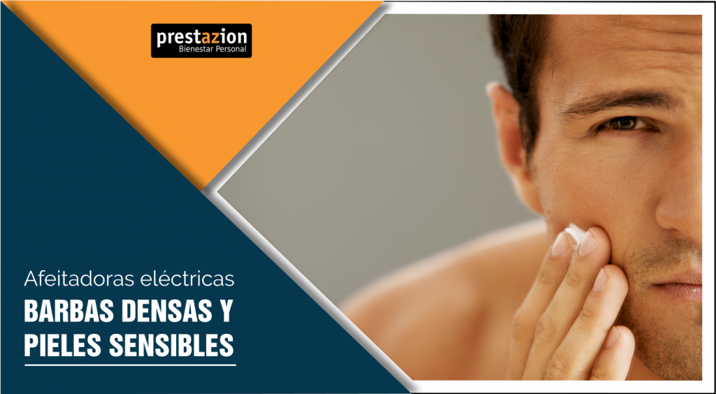 MAQUINAS DE AFEITAR-BARBAS DENSAS PIELES SENSIBLES
