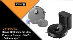 Conga 8290 Immortal Ultra Power vs. Dreame L10s Pro ¿Cuál es mejor?